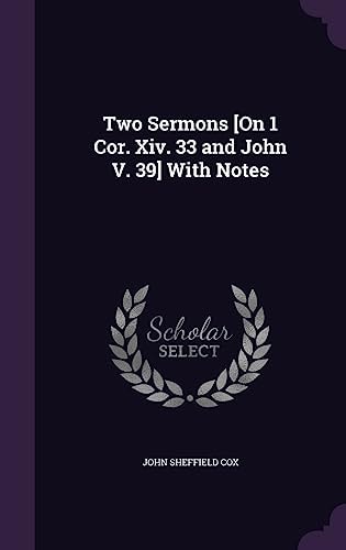 Two Sermons [On 1 Cor. Xiv. 33 and John V. 39] With Notes
