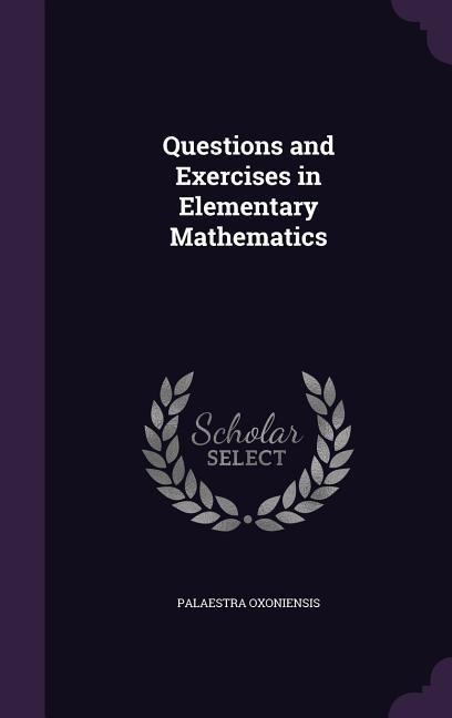 Questions and Exercises in Elementary Mathematics