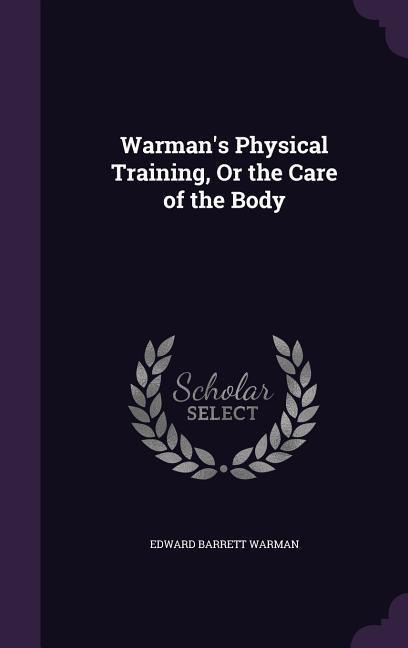 Warman's Physical Training, Or the Care of the Body