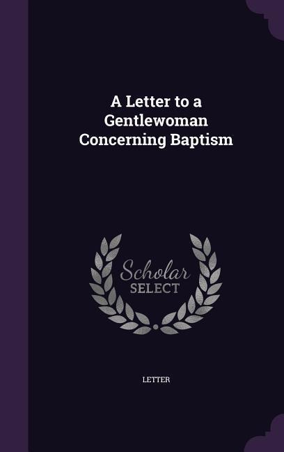 A Letter to a Gentlewoman Concerning Baptism