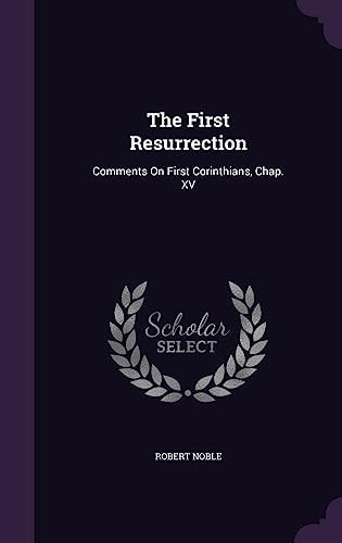 The First Resurrection Comments On First Corinthians, Chap. XV