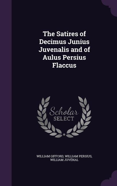 The Satires of Decimus Junius Juvenalis and of Aulus Persius Flaccus
