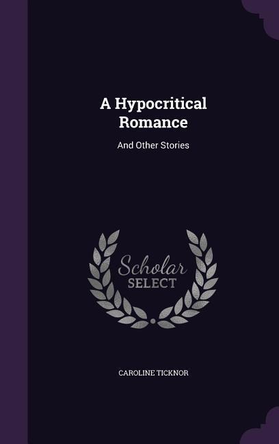 A Hypocritical Romance: And Other Stories