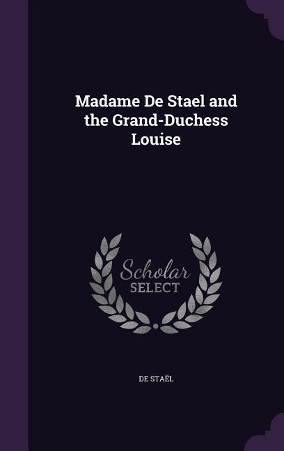 Madame De Stael and the Grand-Duchess Louise