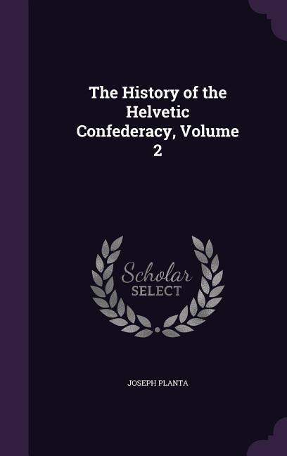 The History of the Helvetic Confederacy, Volume 2