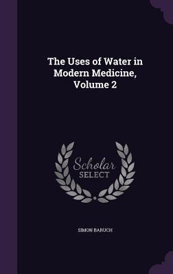 The Uses of Water in Modern Medicine, Volume 2