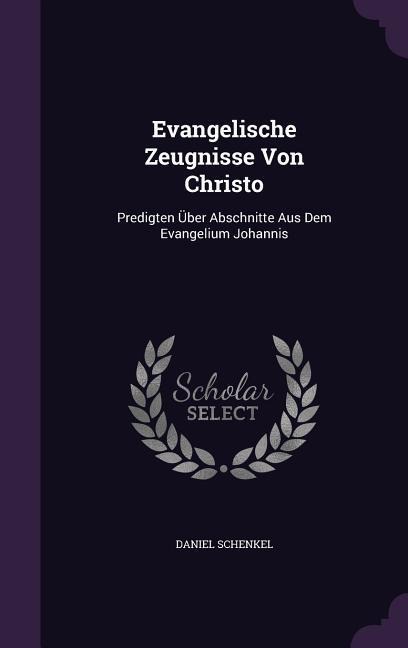 Evangelische Zeugnisse Von Christo: Predigten Über Abschnitte Aus Dem Evangelium Johannis