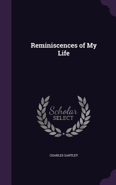 Santley, C: REMINISCENCES OF MY LIFE
