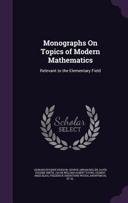 Monographs On Topics of Modern Mathematics: Relevant to the Elementary Field