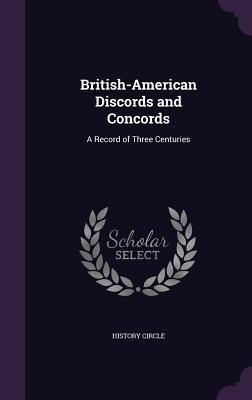 British-American Discords and Concords: A Record of Three Centuries