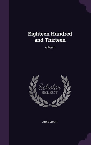 Eighteen Hundred and Thirteen A Poem