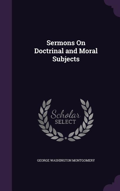 Sermons On Doctrinal and Moral Subjects