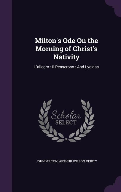 Milton's Ode On the Morning of Christ's Nativity: L'allegro: Il Penseroso: And Lycidas