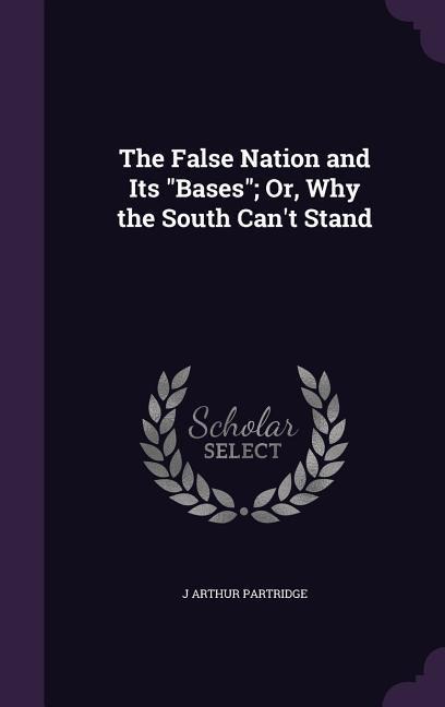 The False Nation and Its "Bases"; Or, Why the South Can't Stand
