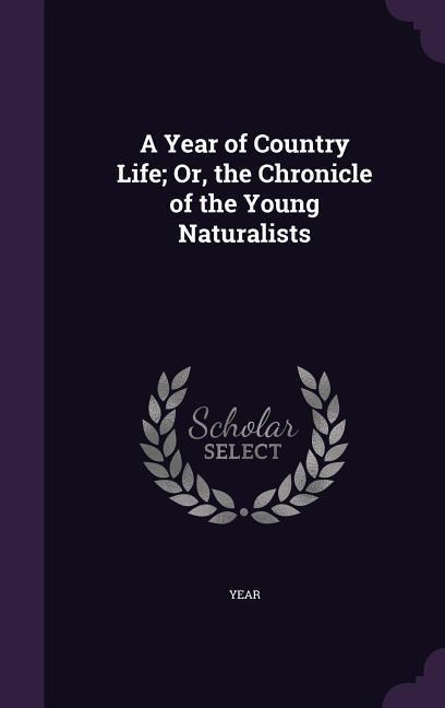 A Year of Country Life; Or, the Chronicle of the Young Naturalists