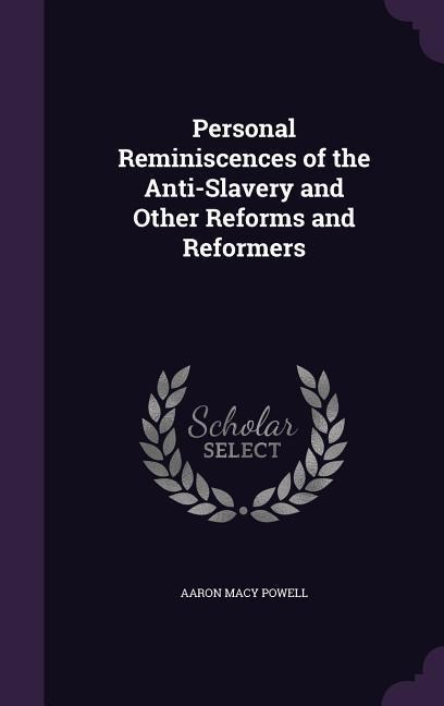 Personal Reminiscences of the Anti-Slavery and Other Reforms and Reformers