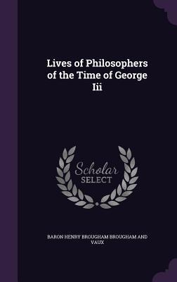 Lives of Philosophers of the Time of George Iii