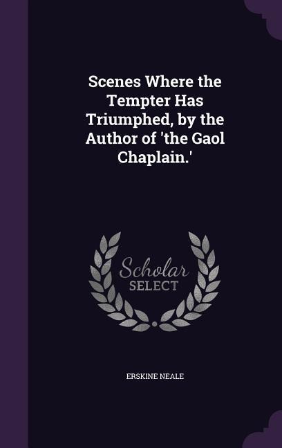 Scenes Where the Tempter Has Triumphed, by the Author of the Gaol Chaplain.