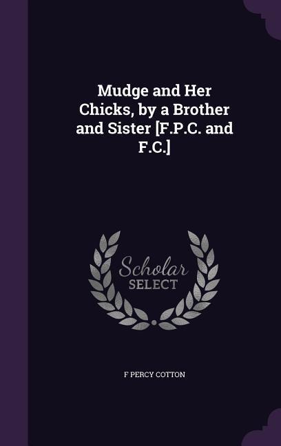 Mudge and Her Chicks, by a Brother and Sister [F.P.C. and F.C.]