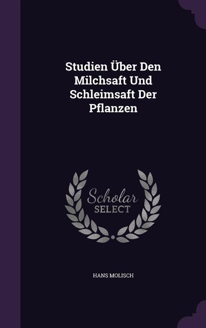 Studien Über Den Milchsaft Und Schleimsaft Der Pflanzen