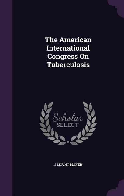 The American International Congress On Tuberculosis