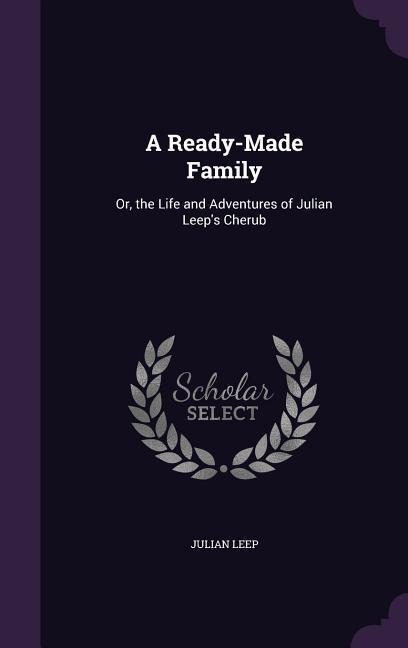 A Ready-Made Family: Or, the Life and Adventures of Julian Leeps Cherub