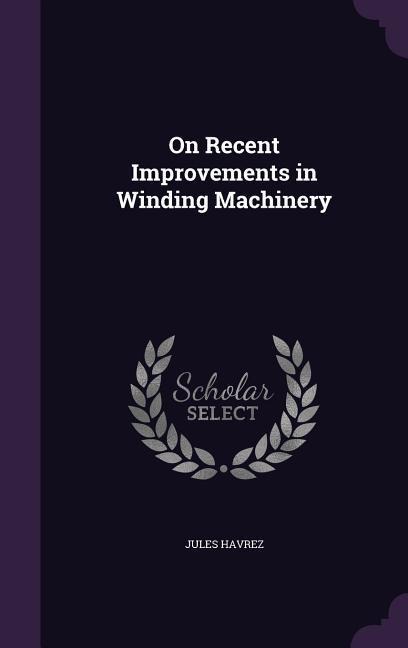 On Recent Improvements in Winding Machinery