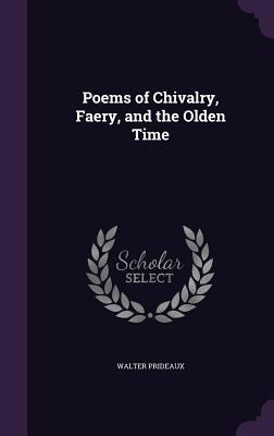 Poems of Chivalry, Faery, and the Olden Time