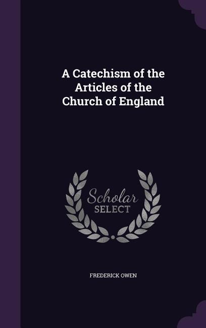 A Catechism of the Articles of the Church of England
