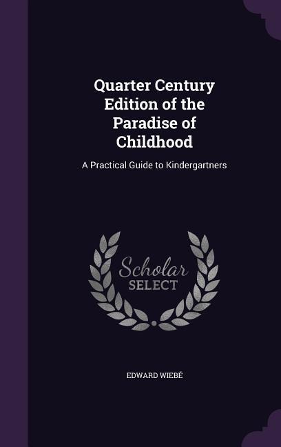 Quarter Century Edition of the Paradise of Childhood: A Practical Guide to Kindergartners