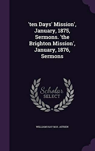 'Ten Days' Mission', January, 1875, Sermons. 'the Brighton Mission', January, 1876, Sermons