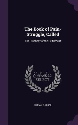 The Book of Pain-Struggle, Called: The Prophecy of the Fulfillment