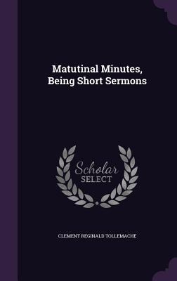 Matutinal Minutes, Being Short Sermons