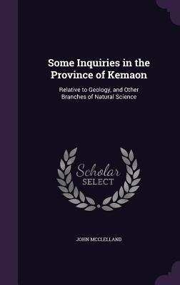 Some Inquiries in the Province of Kemaon: Relative to Geology, and Other Branches of Natural Science