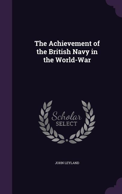 The Achievement of the British Navy in the World-War