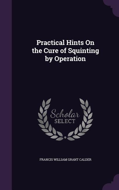 Practical Hints On the Cure of Squinting by Operation