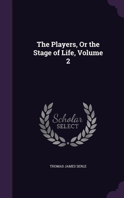 The Players, Or the Stage of Life, Volume 2