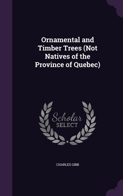 Ornamental and Timber Trees (Not Natives of the Province of Quebec)