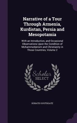 Narrative of a Tour Through Armenia, Kurdistan, Persia and Mesopotamia: With an Introduction, and Occasional Observations Upon the Condition of Mohammedanism and Christianity in Those Countries, Volume 2