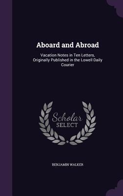 Aboard and Abroad: Vacation Notes in Ten Letters, Originally Published in the Lowell Daily Courier
