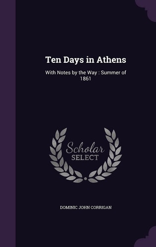 Ten Days in Athens With Notes by the Way: Summer Of 1861