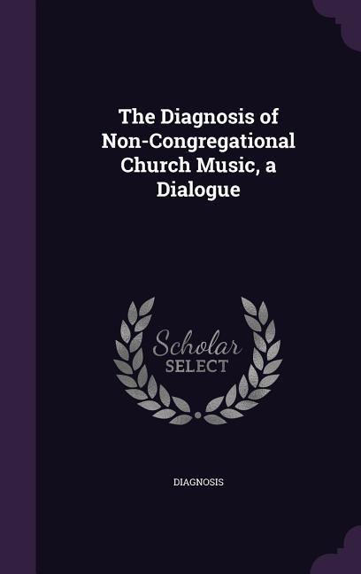 The Diagnosis of Non-Congregational Church Music, a Dialogue