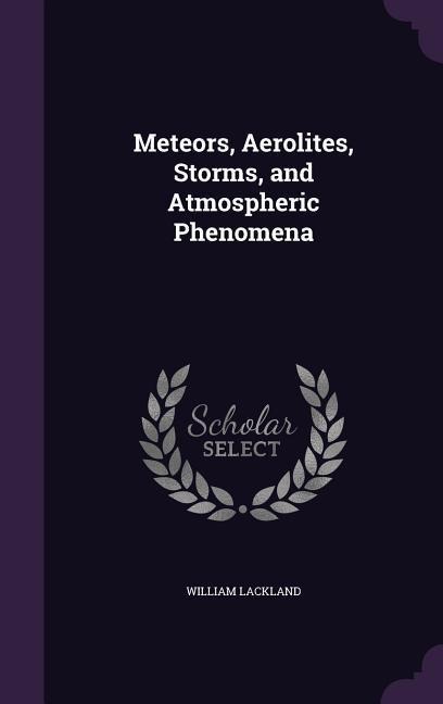 Meteors, Aerolites, Storms, and Atmospheric Phenomena