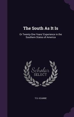 The South As It Is: Or Twenty-One Years Experience in the Southern States of America