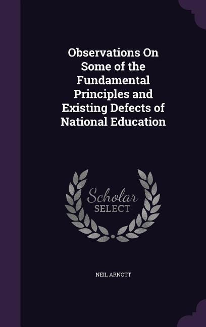 Observations On Some of the Fundamental Principles and Existing Defects of National Education