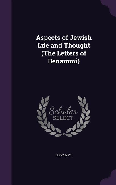 Aspects of Jewish Life and Thought (The Letters of Benammi)