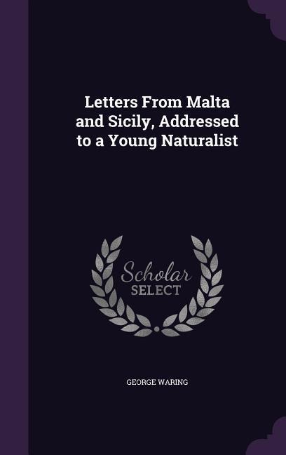 Letters From Malta and Sicily, Addressed to a Young Naturalist