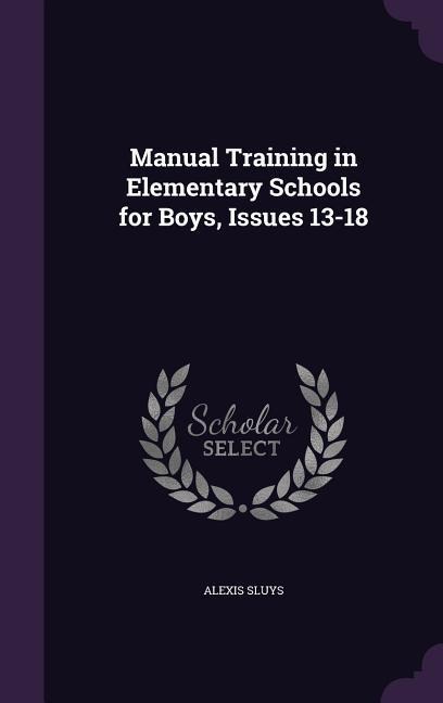 Manual Training in Elementary Schools for Boys, Issues 13-18