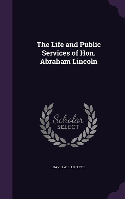 Bartlett, D: LIFE & PUBLIC SERVICES OF HON
