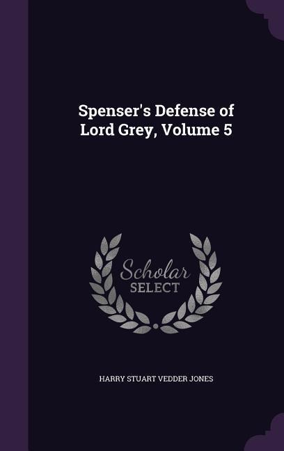 Spensers Defense of Lord Grey, Volume 5